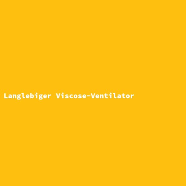 Langlebiger Viscose-Ventilator