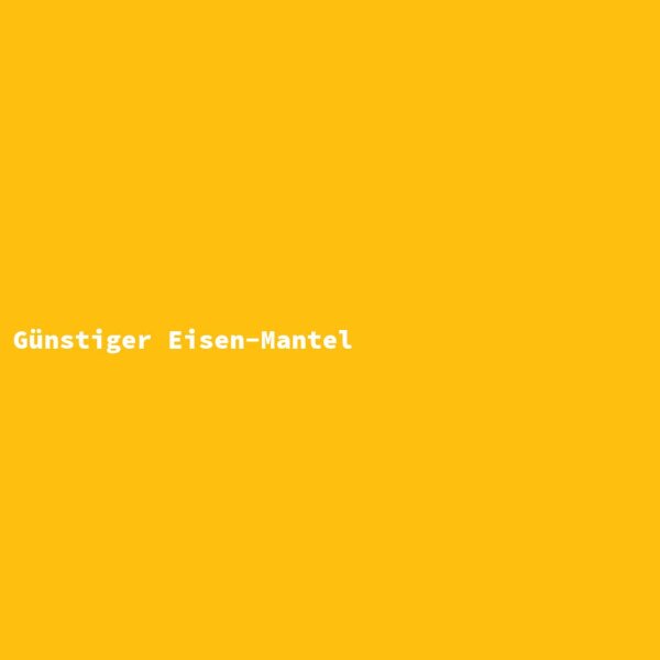 G&uuml;nstiger Eisen-Mantel