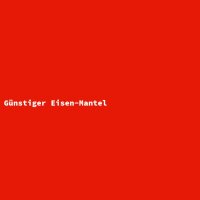 G&uuml;nstiger Eisen-Mantel