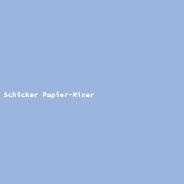 Schicker Papier-Mixer