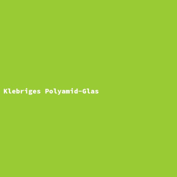 Klebriges Polyamid-Glas