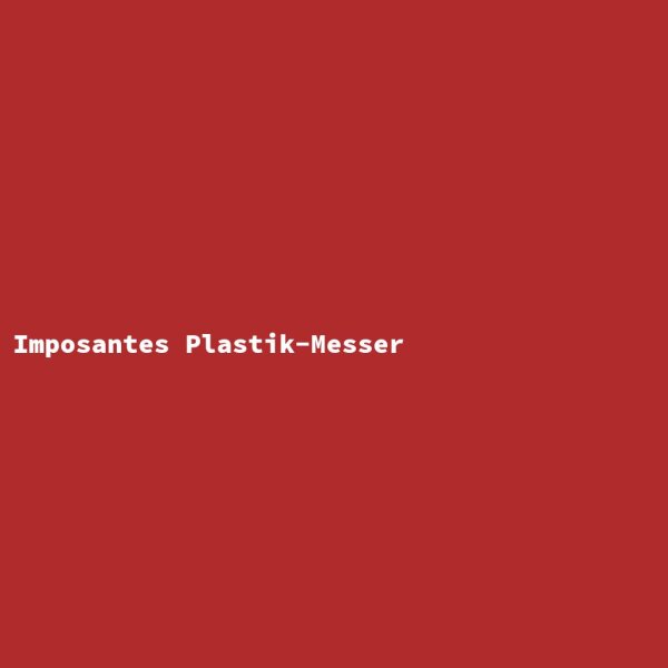 Imposantes Plastik-Messer