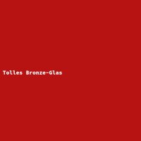 Tolles Bronze-Glas