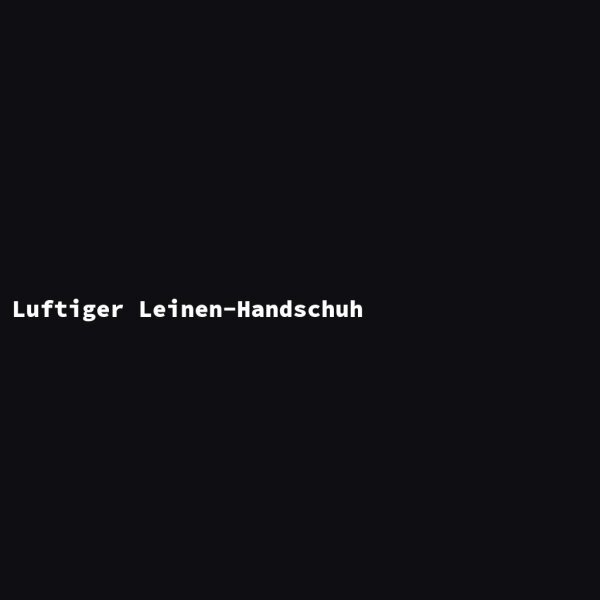 Luftiger Leinen-Handschuh