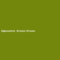 Imposantes Bronze-Kissen