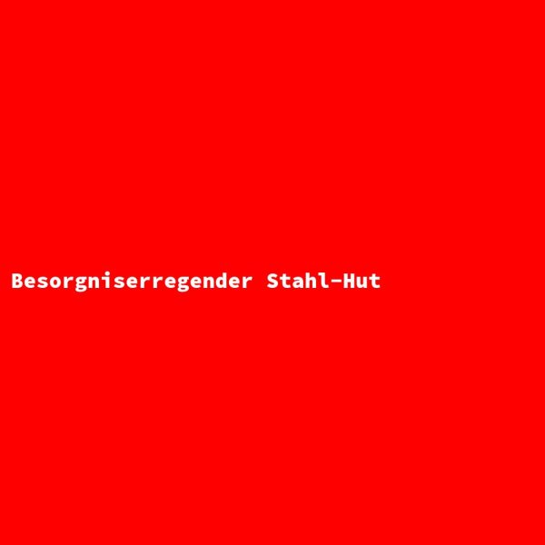 Besorgniserregender Stahl-Hut