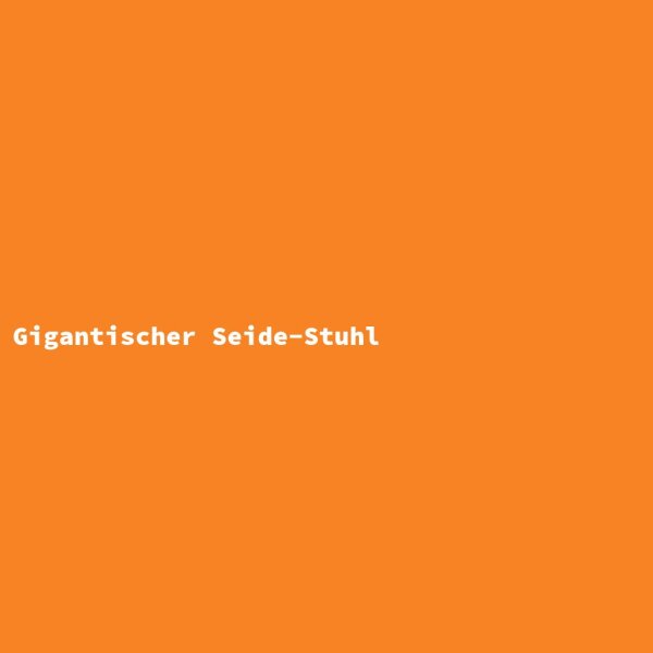 Gigantischer Seide-Stuhl